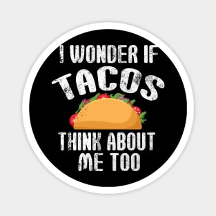 Tacos think about me - Funny Taco Foodlover Magnet